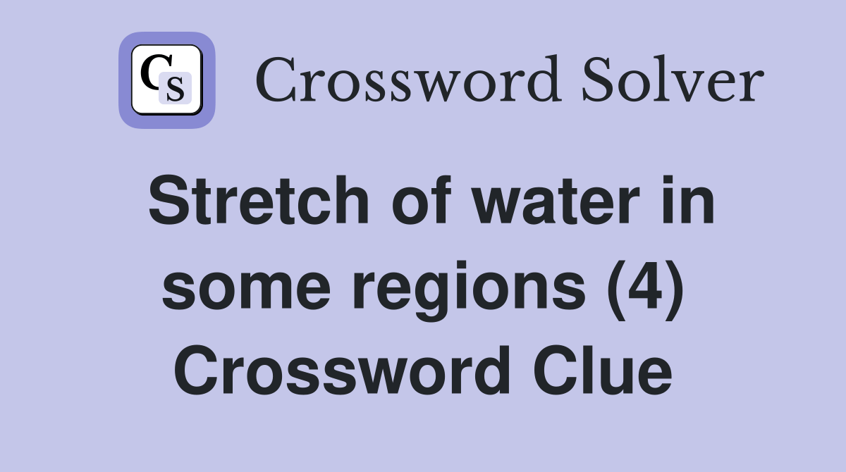 Stretch of water in some regions (4) Crossword Clue Answers